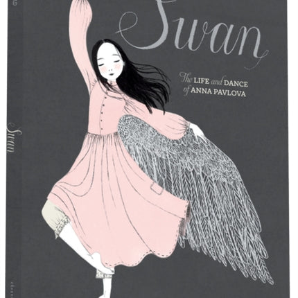 Swan: The Life and Dance of Anna Pavlova