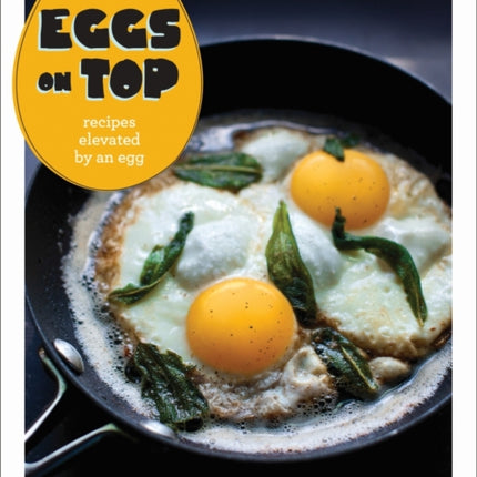 Eggs on Top: Recipes Elevated by an Egg