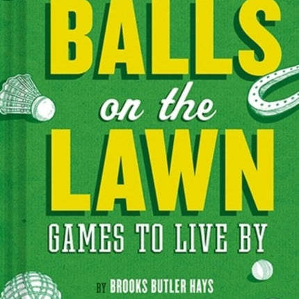 Balls on the Lawn: Games to Live By