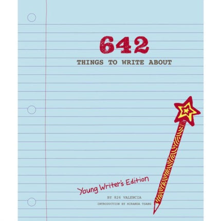 642 Things to Write About: Young Writer's Edition