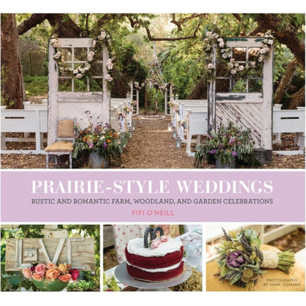 Prairie Style Weddings: Rustic and Romantic Farm, Woodland, and Garden Celebrations