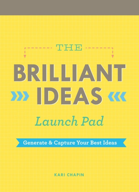 Brilliant Ideas Launch Pad (Kari Chapin): Generate & Capture Your Best Ideas