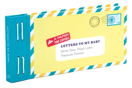 Letters to My Baby: Write Now. Read Later. Treasure Forever.