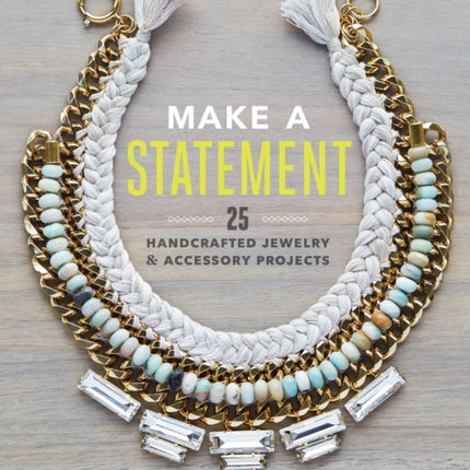 Make a Statement: 25 Handcrafted Jewelry & Accessory Projects