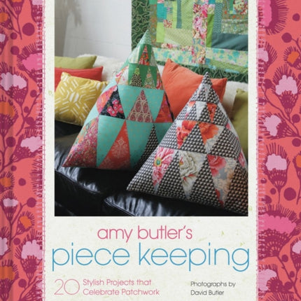 Amy Butler's Piece Keeping: 20 Stylish Projects that Celebrate Patchwork