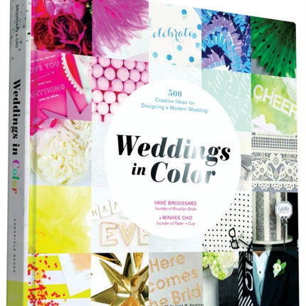 Weddings in Color: 500 Creative Ideas for Designing a Modern Wedding