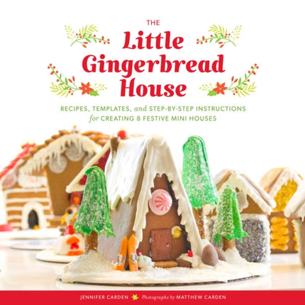 Little Gingerbread House: Recipes, Templates, and Step-by-Step Instructions for Creating 8 Festive Mini Houses