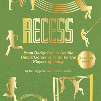 Recess: From Dodgeball to Double Dutch: Classic Games for Players of Today