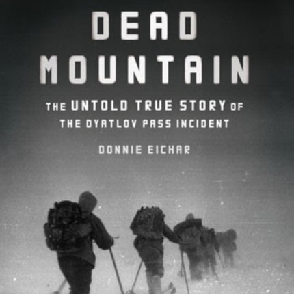 Dead Mountain The Untold True Story of the