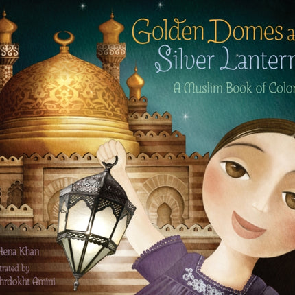 Golden Domes and Silver Lanterns: A Muslim Book of Colors