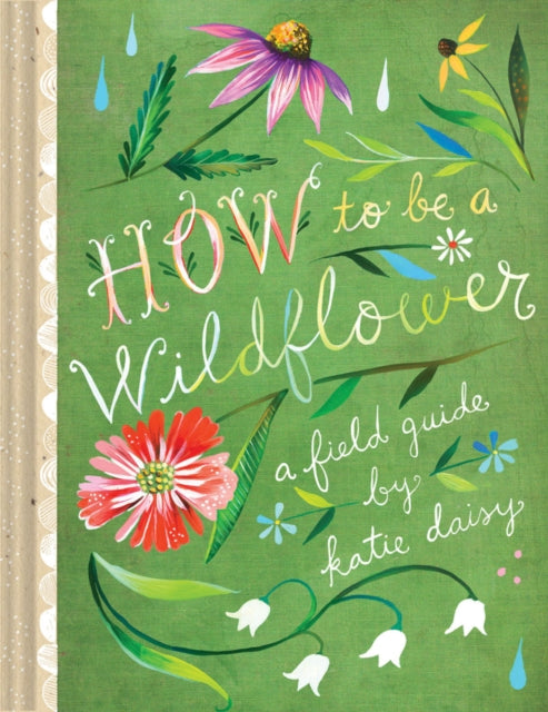 How to Be a Wildflower: A Field Guide