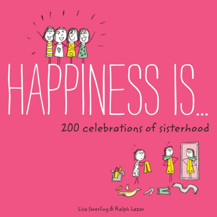 Happiness Is . . . 200 Celebrations of Sisterhood