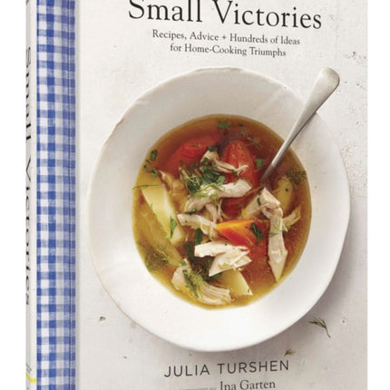 Small Victories: Recipes, Advice + Hundreds of Ideas for Home Cooking Triumphs