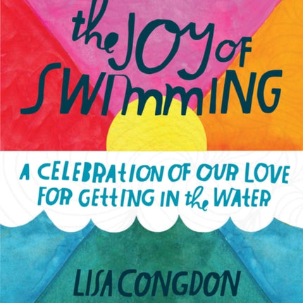 The Joy of Swimming: A Celebration of Our Love for Getting in the Water