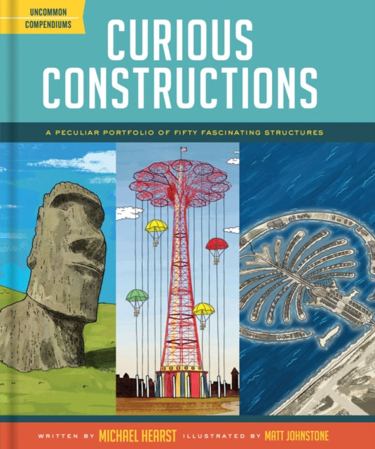 Curious Constructions A Peculiar Portfolio of Fifty Fascinating Structures Uncommon Compendiums