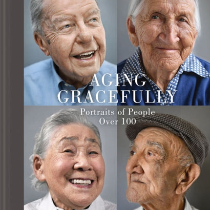 Aging Gracefully: Portraits of People Over 100