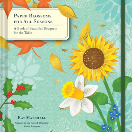 Paper Blossoms for All Seasons: A Book of Beautiful Bouquets for the Table