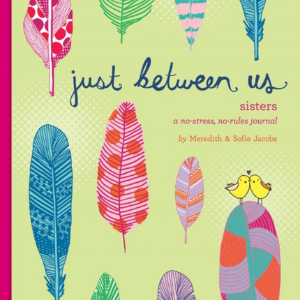 Just Between Us: Sisters – A No-Stress, No-Rules Journal