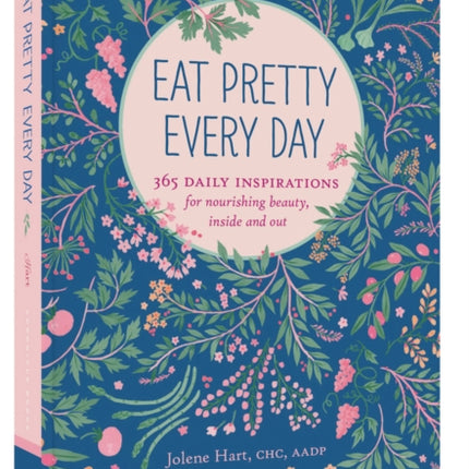 Eat Pretty Everyday: 365 Daily Inspirations for Nourishing Beauty, Inside and Out