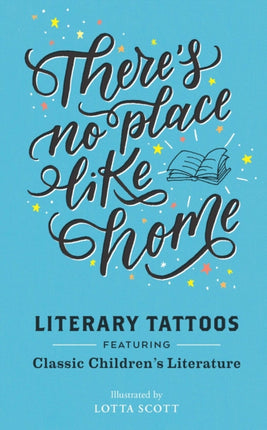 There Is No Place Like Home Literary Tattoos from