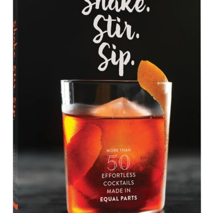 Shake Stir Sip More than 50 Effortless Cocktails