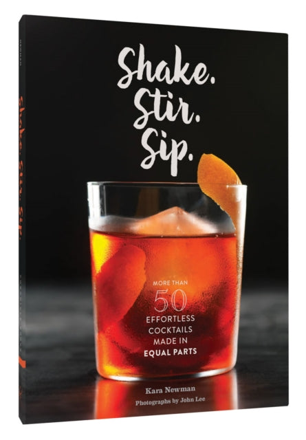 Shake Stir Sip More than 50 Effortless Cocktails Made in Equal Parts