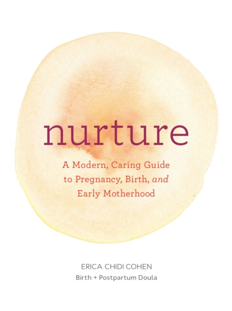 Nurture: A Modern Guide to Pregnancy, Birth, Early Motherhood—and Trusting Yourself and Your Body