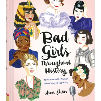 Bad Girls Throughout History: 100 Remarkable Women Who Changed the World 