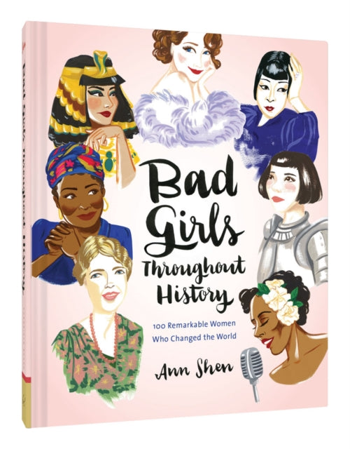 Bad Girls Throughout History: 100 Remarkable Women Who Changed the World 