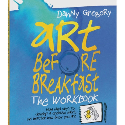 Art Before Breakfast: The Workbook: How (and Why) to Develop a Creative Habit No Matter How Busy You Are