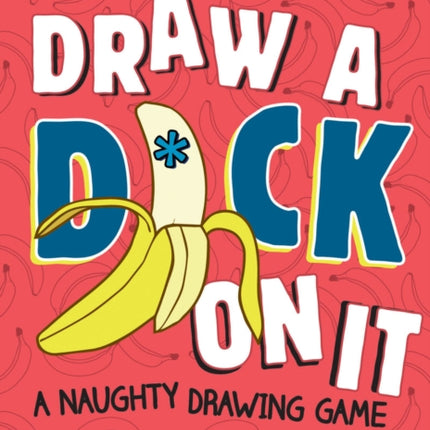 Draw a D*ck on It: A Naughty Drawing Game