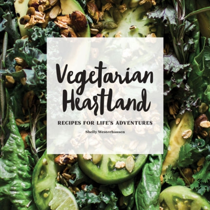 Vegetarian Heartland: Recipes for Life's Adventures