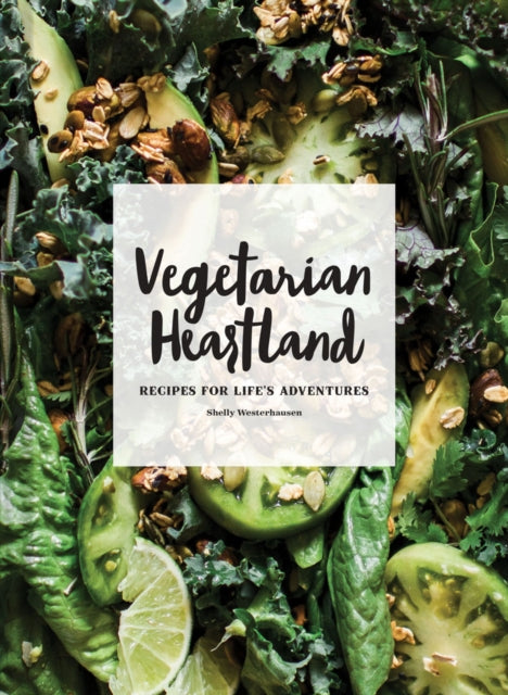 Vegetarian Heartland: Recipes for Life's Adventures