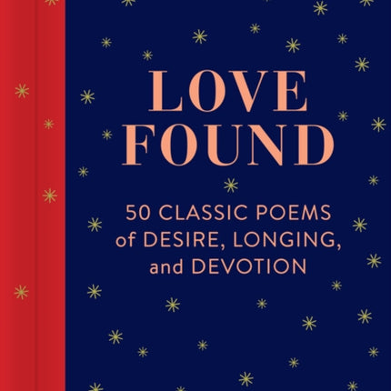 Love Found: 50 Classic Poems of Desire, Longing, and Devotion