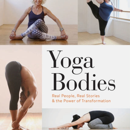 Yoga Bodies: Real People, Real Stories & the Power of Transformation