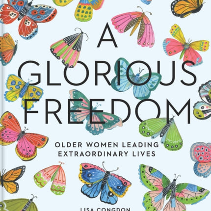 Glorious Freedom: Older Women Leading Extraordinary Lives