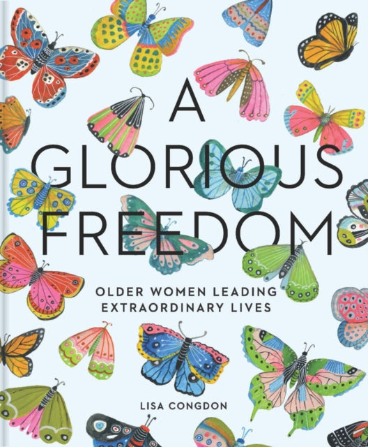 Glorious Freedom: Older Women Leading Extraordinary Lives