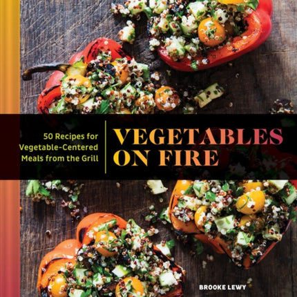 Vegetables on Fire: 50 Vegetable-Centered Meals from the Grill