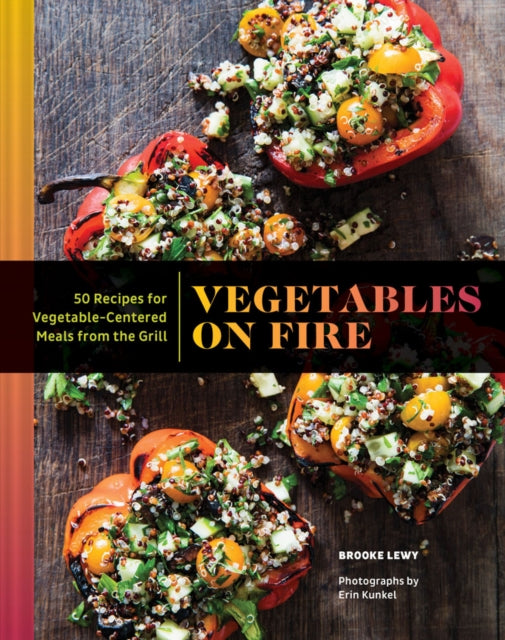 Vegetables on Fire: 50 Vegetable-Centered Meals from the Grill