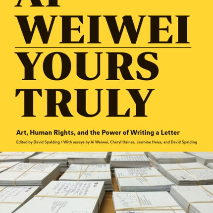 Ai Weiwei: Yours Truly: Art, Human Rights, and the Power of Writing a Letter