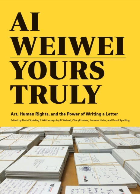 Ai Weiwei: Yours Truly: Art, Human Rights, and the Power of Writing a Letter