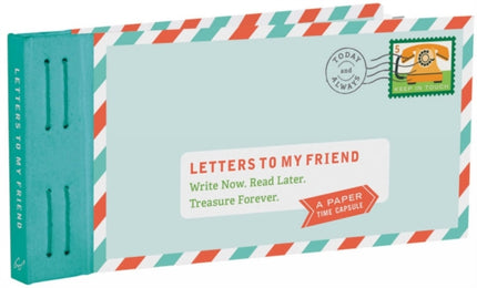 Letters to My Friend: Write Now. Read Later. Treasure Forever.