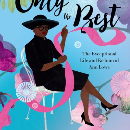 Only the Best: The Exceptional Life and Fashion of Ann Lowe