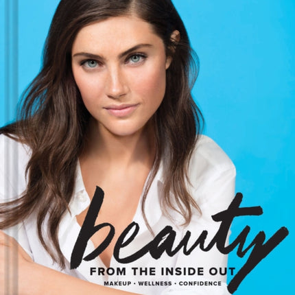 Bobbi Brown Beauty from the Inside Out: Makeup * Wellness * Confidence