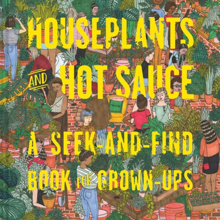 Houseplants and Hot Sauce: A Seek-and-Find Book for Grown-Ups