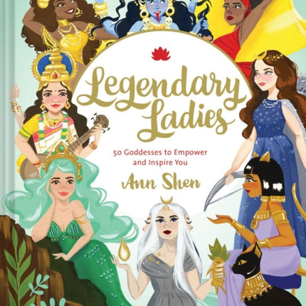 Legendary Ladies: 50 Goddesses to Empower and Inspire You