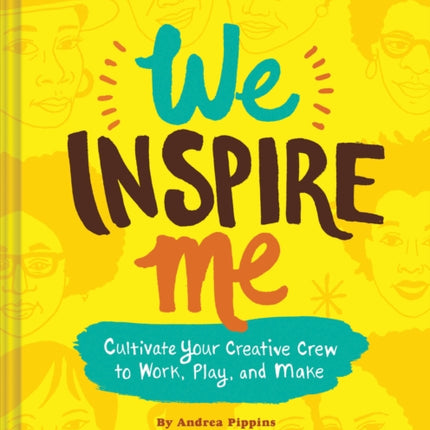 We Inspire Me: Cultivate Your Creative Crew to Work, Play, and Make