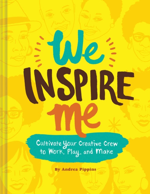 We Inspire Me: Cultivate Your Creative Crew to Work, Play, and Make