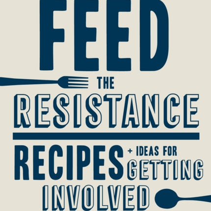 Feed the Resistance: Recipes + Ideas for Getting Involved