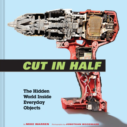 Cut in Half: The Hidden World Inside Everyday Objects